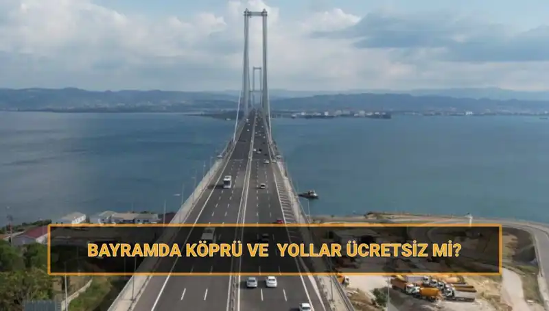 Ramazan Bayramı'nda Ücretsiz Köprü ve Yollar Açık mı?