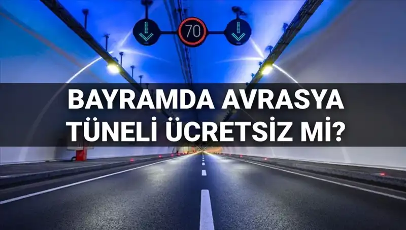Bayramda Avrasya Tüneli Geçiş Ücretleri: Ücretsiz mi, Ücretli mi?