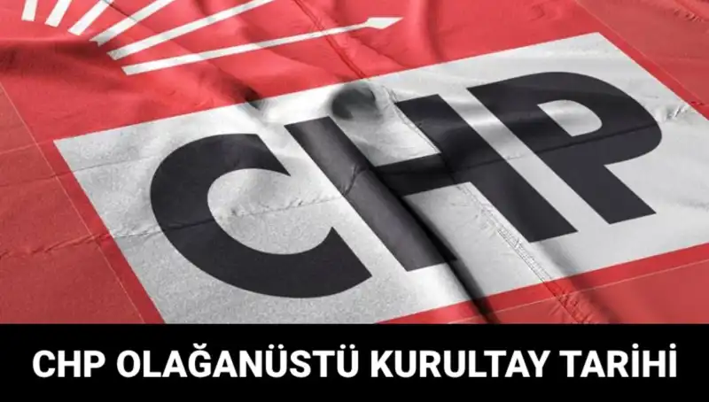 CHP Olağanüstü Kurultayı 2025: Tarih, Saat ve Adaylar Nelere Gebe?