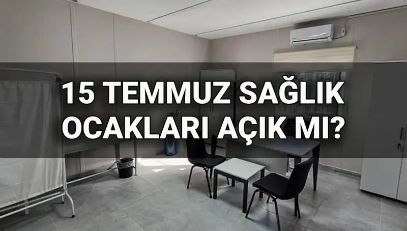 15 Temmuz'da Sağlık Ocakları Açık mı? Aile Sağlığı Merkezleri Çalışıyor mu?