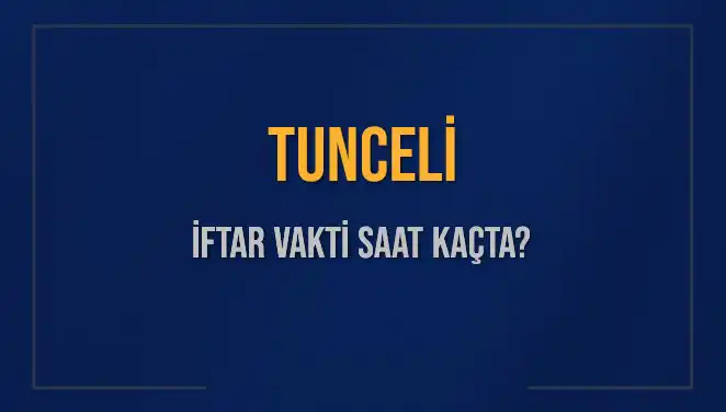 Tunceli İftar Vakti Ne Zaman? 2025 Diyanet Verileriyle Açıklık Kazandı!