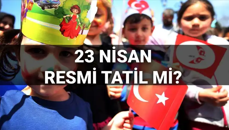 23 Nisan Tartışmaları: Okullar Tatil mi, Yarım Gün Mü Olacak?