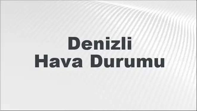 Denizli Hava Durumu: Mart 2025 İçin Beklentiler