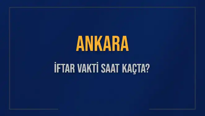 Ankara'da İftar Vakti: 3 Mart 2025 Akşam Ezanı Saat Kaçta?