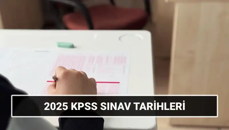 2025 KPSS Sınav Takvimi: Genel Kültür-Yetenek ve Alan Bilgisi Tarihleri Açıklandı!