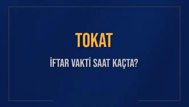 Tokat’ta İftar Vakti: Bugünkü Ezan Saati ve Kalan Süre