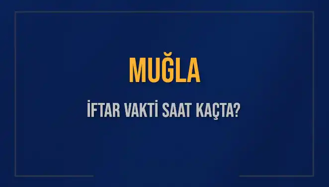 Muğla İftar Vakti: Diyanet’e Göre Saat Kaçta Okunacak?
