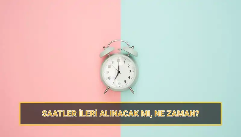 Yaz Saati Uygulamasında Değişiklikler: Saatler Ne Zaman İleri Alınacak?