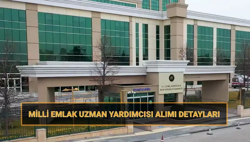 2025 Milli Emlak Uzman Yardımcısı Alımı İçin Son Tarih ve Detaylar Açıklandı