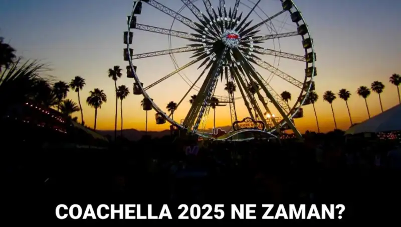 Coachella 2025: Müzik Festivali Tarihleri ve Detayları Belli Oldu!