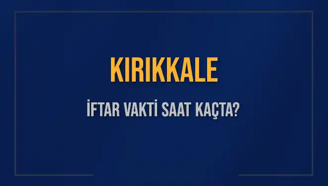 Kırıkkale'de İftar Vakti ve Akşam Ezanı Saatleri 2025'te Neler Olacak?