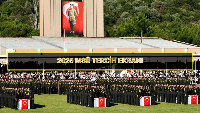 2025 MSÜ Tercih Süreci Başlıyor! İşte Tüm Detaylar