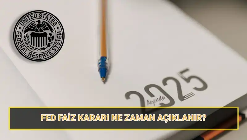 2025'te FED Faiz Kararları: Mart Toplantısı Ne Zaman?